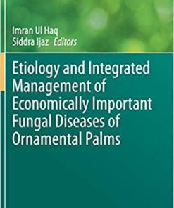 Etiology and Integrated Management of Economically Important Fungal Diseases of Ornamental Palms (Sustainability in Plant and Crop Protection, 16) 1st ed. 2020 Edition