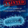 TAINTED: From Farm Gate to Dinner Plate, Fifty Years of Food Safety Failures