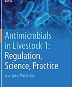 Antimicrobials in Livestock 1: Regulation, Science, Practice: A European Perspective 1st ed. 2020 Edition