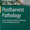 Postharvest Pathology: Next Generation Solutions to Reducing Losses and Enhancing Safety (Plant Pathology in the 21st Century, 11) 1st ed. 2021 Edition