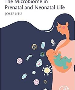 The Microbiome in Prenatal and Neonatal Life 1st Edition