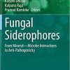 Fungal Siderophores: From Mineral―Microbe Interactions to Anti-Pathogenicity (Fungal Biology) 1st ed. 2021 Edition