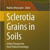 Sclerotia Grains in Soils: A New Perspective from Pedosclerotiology (Progress in Soil Science) 1st ed. 2021 Edition