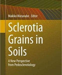 Sclerotia Grains in Soils: A New Perspective from Pedosclerotiology (Progress in Soil Science) 1st ed. 2021 Edition