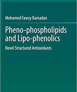 Pheno-phospholipids and Lipo-phenolics: Novel Structured Antioxidants 1st ed. 2021 Edition