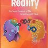 Is Present Reality: The Super-Science of the Transcendental Value