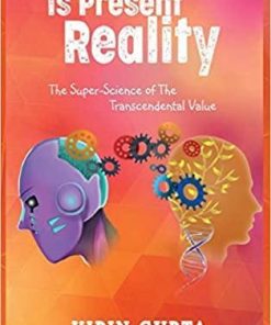 Is Present Reality: The Super-Science of the Transcendental Value