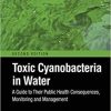 Toxic Cyanobacteria in Water: A Guide to Their Public Health Consequences, Monitoring and Management 2nd Edition