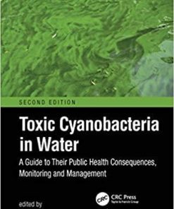 Toxic Cyanobacteria in Water: A Guide to Their Public Health Consequences, Monitoring and Management 2nd Edition