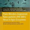 Plant-Microbes-Engineered Nano-particles (PM-ENPs) Nexus in Agro-Ecosystems: Understanding the Interaction of Plant, Microbes and Engineered … in Science, Technology & Innovation) 1st ed. 2021 Edition