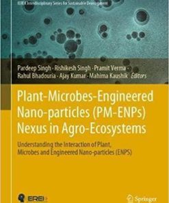 Plant-Microbes-Engineered Nano-particles (PM-ENPs) Nexus in Agro-Ecosystems: Understanding the Interaction of Plant, Microbes and Engineered … in Science, Technology & Innovation) 1st ed. 2021 Edition