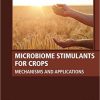 Microbiome Stimulants for Crops: Mechanisms and Applications 1st Edition