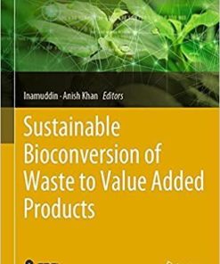 Sustainable Bioconversion of Waste to Value Added Products (Advances in Science, Technology & Innovation) 1st ed. 2021 Edition