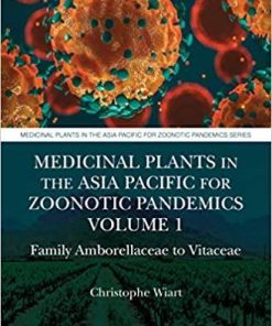 Medicinal Plants in the Asia Pacific for Zoonotic Pandemics, Volume 1: Family Amborellaceae to Vitaceae 1st Edition