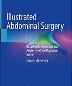 Illustrated Abdominal Surgery: Based on Embryology and Anatomy of the Digestive System 1st ed. 2020 Edition