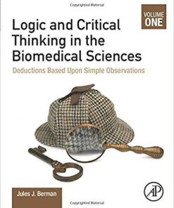 Logic and Critical Thinking in the Biomedical Sciences: Volume I: Deductions Based Upon Simple Observations 1st Edition