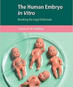 The Human Embryo In Vitro: Breaking the Legal Stalemate (Cambridge Bioethics and Law)