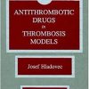 Antithrombotic Drugs in Thrombosis Models 1st Edition