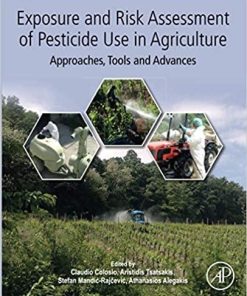 Exposure and Risk Assessment of Pesticide Use in Agriculture: Approaches, Tools and Advances 1st Edition