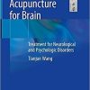 Acupuncture for Brain: Treatment for Neurological and Psychologic Disorders 1st ed. 2021 Edition