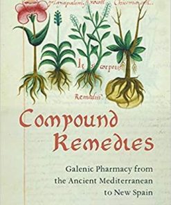 Compound Remedies: Galenic Pharmacy from the Ancient Mediterranean to New Spain