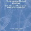 Understanding Medical Cannabis: Critical Issues and Perspectives for Human Service Professionals 1st Edition