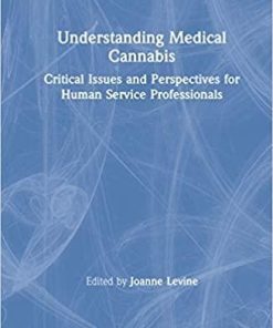 Understanding Medical Cannabis: Critical Issues and Perspectives for Human Service Professionals 1st Edition