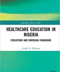 Healthcare Education in Nigeria: Evolutions and Emerging Paradigms (Routledge African Studies) 1st Edition