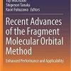 Recent Advances of the Fragment Molecular Orbital Method: Enhanced Performance and Applicability 1st ed. 2021 Edition