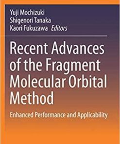 Recent Advances of the Fragment Molecular Orbital Method: Enhanced Performance and Applicability 1st ed. 2021 Edition