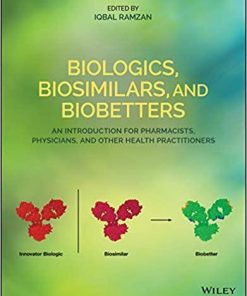 Biologics, Biosimilars, and Biobetters: An Introduction for Pharmacists, Physicians and Other Health Practitioners 1st Edition