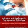 Advances and Challenges in Pharmaceutical Technology: Materials, Process Development and Drug Delivery Strategies 1st Edition