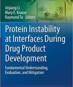 Protein Instability at Interfaces During Drug Product Development: Fundamental Understanding, Evaluation, and Mitigation (AAPS Advances in the Pharmaceutical Sciences Series, 43) 1st ed. 2021 Edition