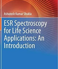 ESR Spectroscopy for Life Science Applications: An Introduction (Techniques in Life Science and Biomedicine for the Non-Expert) 1st ed. 2021 Edition