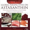 Global Perspectives on Astaxanthin: From Industrial Production to Food, Health, and Pharmaceutical Applications 1st Edition