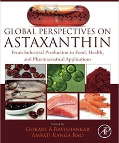 Global Perspectives on Astaxanthin: From Industrial Production to Food, Health, and Pharmaceutical Applications 1st Edition