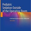 Pediatric Sedation Outside of the Operating Room: A Multispecialty International Collaboration 3rd ed. 2021 Edition