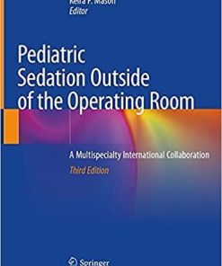 Pediatric Sedation Outside of the Operating Room: A Multispecialty International Collaboration 3rd ed. 2021 Edition