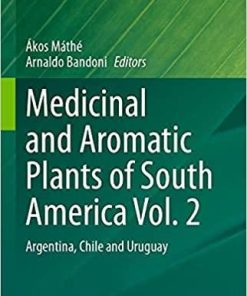 Medicinal and Aromatic Plants of South America Vol. 2: Argentina, Chile and Uruguay (Medicinal and Aromatic Plants of the World, 7) 1st ed. 2021 Edition