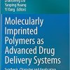 Molecularly Imprinted Polymers as Advanced Drug Delivery Systems: Synthesis, Character and Application 1st ed. 2021 Edition