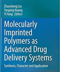 Molecularly Imprinted Polymers as Advanced Drug Delivery Systems: Synthesis, Character and Application 1st ed. 2021 Edition