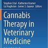 Cannabis Therapy in Veterinary Medicine: A Complete Guide 1st ed. 2021 Edition