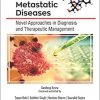 Metastatic Diseases: Novel Approaches in Diagnosis and Therapeutic Management 1st Edition