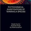 Phytochemical Investigations of Terminalia Species (Phytochemical Investigations of Medicinal Plants) 1st Edition