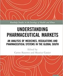 Understanding Drugs Markets: An Analysis of Medicines, Regulations and Pharmaceutical Systems in the Global South 1st Edition