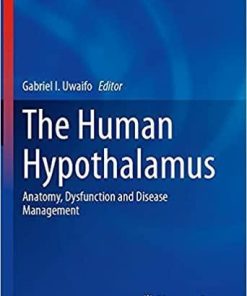 The Human Hypothalamus: Anatomy, Dysfunction and Disease Management (Contemporary Endocrinology) 1st ed. 2021 Edition