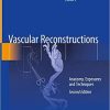 Vascular Reconstructions: Anatomy, Exposures and Techniques 2nd ed. 2021 Edition