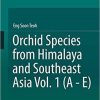 Orchid Species from Himalaya and Southeast Asia Vol. 1 (A – E) 1st ed. 2021 Edition