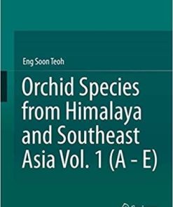 Orchid Species from Himalaya and Southeast Asia Vol. 1 (A – E) 1st ed. 2021 Edition