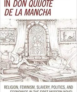 Anatomy of Liberty in Don Quijote de la Mancha: Religion, Feminism, Slavery, Politics, and Economics in the First Modern Novel